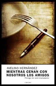 &ldquo;Mientras cenan con nosotros los amigos&rdquo;, de Avelino Hern&aacute;ndez