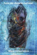 �Furia del discurso humano�, Miguel Correa Mujica