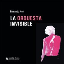 &ldquo;La orquesta invisible&rdquo;, de Fernando Noy