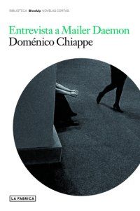 &ldquo;Entrevista a Mailer Daemon&rdquo;, de Dom&eacute;nico Chiappe