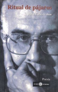 &ldquo;Ritual de p&aacute;jaros; antolog&iacute;a personal, 1981-2002&rdquo;, de David Cort&eacute;s Cab&aacute;n