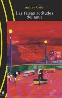 &ldquo;Las falsas actitudes del agua&rdquo;, de Andrea Cabel Garc&iacute;a