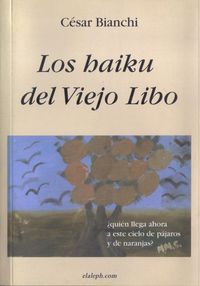 &ldquo;Los haiku del Viejo Libo&rdquo;, de C&eacute;sar Bianchi