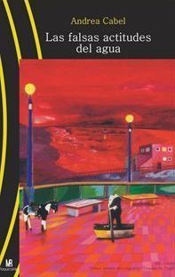 &ldquo;Las falsas actitudes del agua&rdquo;, de Andrea Cabel