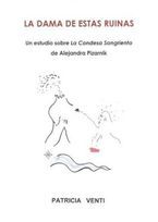 &ldquo;La dama de estas ruinas, un estudio sobre La condesa sangrienta de Alejandra Pizarnik&rdquo;, de Patricia Venti