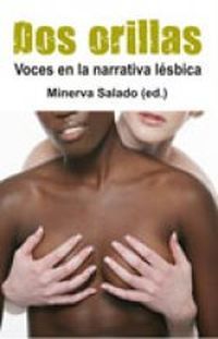 &ldquo;Dos orillas. Voces en la narrativa l&eacute;sbica&rdquo;, antolog&iacute;a coordinada por Minerva Salado