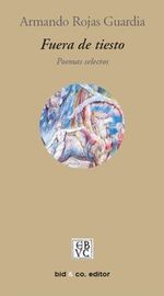 &ldquo;Fuera de tiesto&rdquo;, antolog&iacute;a po&eacute;tica de Armando Rojas Guardia