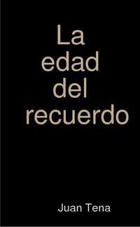 &ldquo;La edad del recuerdo&rdquo;, de Juan Tena Mart&iacute;n