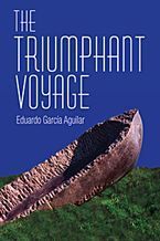 &ldquo;The Triumphant Voyage&rdquo;, traducci&oacute;n al ingl&eacute;s de &ldquo;El viaje triunfal&rdquo;, de Eduardo Garc&iacute;a Aguilar