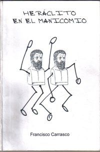 &ldquo;Her&aacute;clito en el manicomio&rdquo;, de Francisco Carrasco