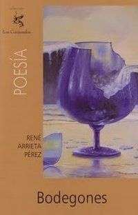 &ldquo;Bodegones&rdquo;, de Ren&eacute; Arrieta P&eacute;rez