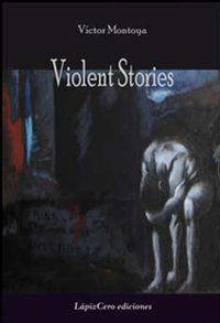 &ldquo;Violent Stories&rdquo; (&ldquo;Cuentos violentos&rdquo;), de V&iacute;ctor Montoya