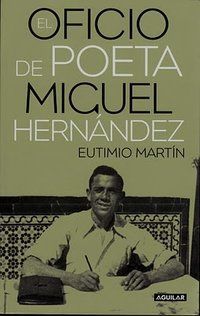 &ldquo;El oficio de poeta; Miguel Hern&aacute;ndez&rdquo;, de Eutimio Mart&iacute;n