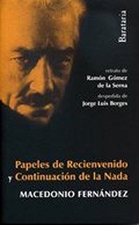 &ldquo;Papeles de recienvenido&rdquo; y &ldquo;Continuaci&oacute;n de la nada&rdquo;, de Macedonio Fern&aacute;ndez