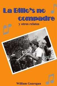 &ldquo;La Billo&rsquo;s no, compadre&rdquo;, de William Guaregua