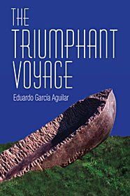 &ldquo;The Triumphant Voyage&rdquo;, traducci&oacute;n al ingl&eacute;s de &ldquo;El viaje triunfal&rdquo;, de Eduardo Garc&iacute;a Aguilar