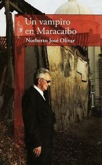 &ldquo;Un vampiro en Maracaibo&rdquo;, de Norberto Jos&eacute; Olivar