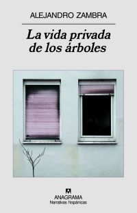 &ldquo;La vida privada de los &aacute;rboles&rdquo;, de Alejandro Zambra