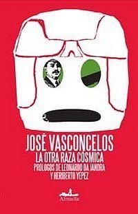 &ldquo;La otra raza c&oacute;smica&rdquo;, de Jos&eacute; Vasconcelos