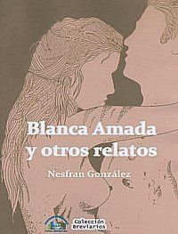 &ldquo;Blanca Amada y otros relatos&rdquo;, de Nesfran Gonz&aacute;lez