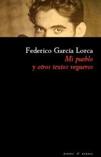&ldquo;Mi pueblo y otros textos vegueros&rdquo;, de Federico Garc&iacute;a Lorca