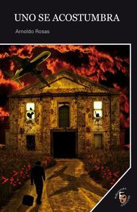 &ldquo;Uno se acostumbra&rdquo;, de Arnoldo Rosas