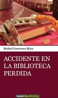 &ldquo;Accidente en la biblioteca perdida&rdquo;, de Rafael Guerrero R&iacute;os