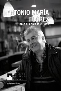 &ldquo;Bajo tus pies la ciudad&rdquo;, de Antonio Mar&iacute;a Fl&oacute;rez. Dise&ntilde;o de portada: Pedro Gato