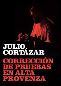 &ldquo;Correcci&oacute;n de pruebas en Alta Provenza&rdquo;, de Julio Cort&aacute;zar