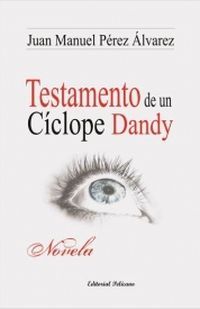 &ldquo;Testamento de un C&iacute;clope Dandy&rdquo;, de Juan Manuel P&eacute;rez &Aacute;lvarez