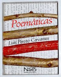 &ldquo;Poem&aacute;ticas&rdquo;, de Luis Perozo Cervantes
