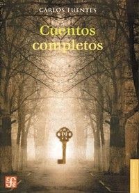 &ldquo;Cuentos completos&rdquo;, de Carlos Fuentes