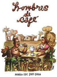 &ldquo;Hombres de caf&eacute;&rdquo;, de Rodrigo Lares Bassa
