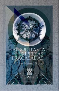 &ldquo;Afrodita, C.A., y otras empresas fracasadas&rdquo;, de John Manuel Silva
