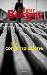 &ldquo;La contemplazione&rdquo;, de Edgar Borges