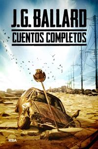 &ldquo;Cuentos completos&rdquo;, de J. G. Ballard
