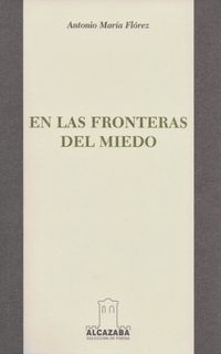 &ldquo;En las fronteras del miedo&rdquo;, de Antonio Mar&iacute;a Fl&oacute;rez