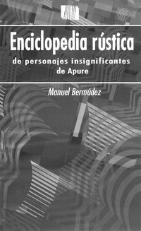 &ldquo;Enciclopedia r&uacute;stica de personajes insignificantes de Apure&rdquo;, de Manuel Berm&uacute;dez