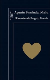 &ldquo;El hacedor (de Borges), Remake&rdquo;, de Agust&iacute;n Fern&aacute;ndez Mallo