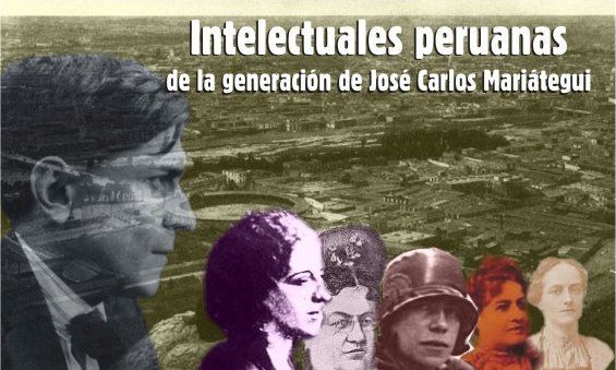 �Intelectuales peruanas de la generaci�n de Jos� Carlos Mari�tegui�, por Cecilia Bustamante