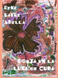 Portada de la edici&oacute;n impresa de Poeta en la luna de Cuba, con la obra &ldquo;Para Ren&eacute;, flor del &eacute;xodo&rdquo;, de Belkis Cuza Mal&eacute;