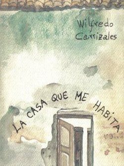 &ldquo;La casa que me habita&rdquo;, de Wilfredo Carrizales