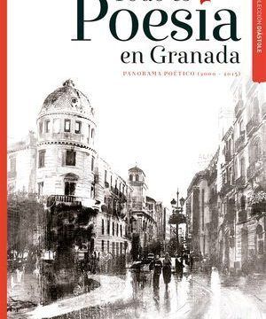 “Todo es poesía en Granada; panorama poético (2000-2015)”, de José Martín de Vayas (compilador)
