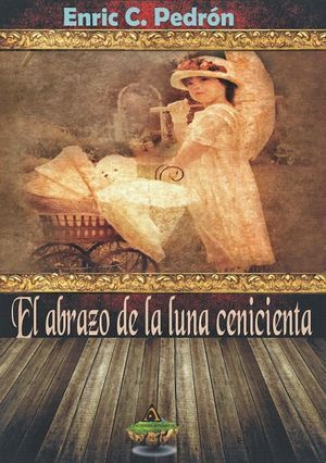 El abrazo de la luna cenicienta Enric C. Pedrón Novela Ediciones Atlantis Madrid, España, 2014 ISBN: 978-84-943356-7-9 159 páginas