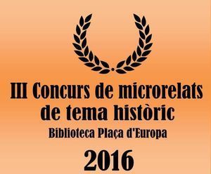 III Concurso de Microrrelatos de Tema Histórico de la Biblioteca Plaça d’Europa