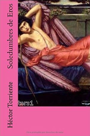 “Soledumbres de Eros”, de Héctor Torriente