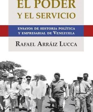 “El poder y el servicio”, de Rafael Arráiz Lucca