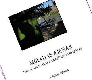 “Miradas ajenas (una aproximación a la crítica fotográfica)”, de Wilson Prada