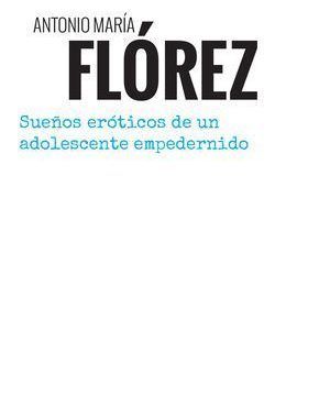 “Sueños eróticos de un adolescente empedernido”, de Antonio María Flórez