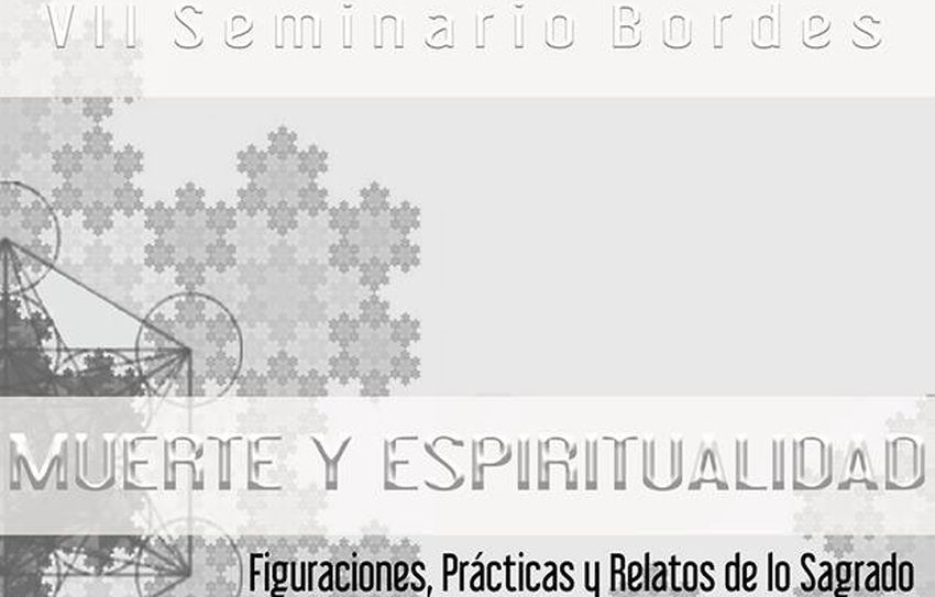 VII Seminario Bordes “Muerte y espiritualidad: figuraciones, prácticas y relatos de lo sagrado”